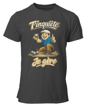 T-shirt T'inquiète, je gère à la pétanque