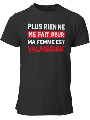 T-shirt plus rien ne me fait peur ma femme est Valaisanne - Lafourgoneta