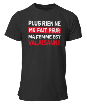 T-shirt plus rien ne me fait peur ma femme est Valaisanne - Lafourgoneta