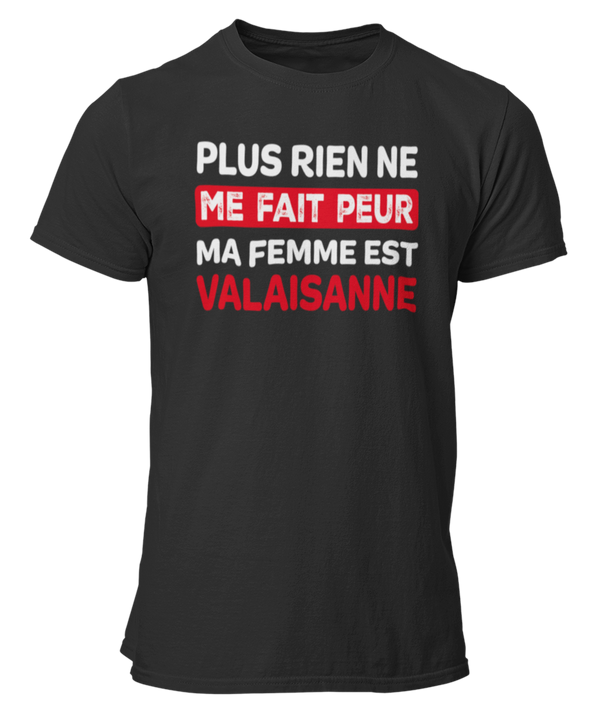 T-shirt plus rien ne me fait peur ma femme est Valaisanne