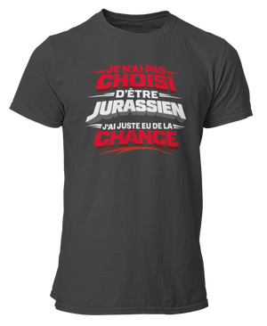 T-shirt Je n'ai pas choisi d'être Jurassien, j'ai juste eu de la chance