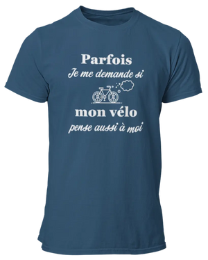 T-shirt Parfois je me demande si mon vélo pense aussi à moi - Lafourgoneta