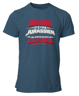 T-shirt Je n'ai pas choisi d'être Jurassien, j'ai juste eu de la chance