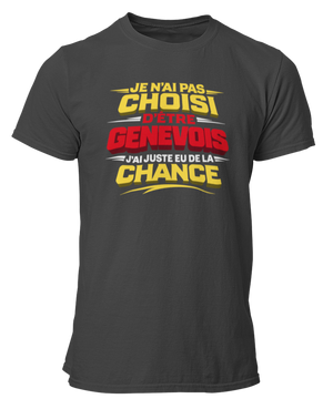 T-shirt Je n'ai pas choisi d'être Genevois, j'ai juste eu de la chance
