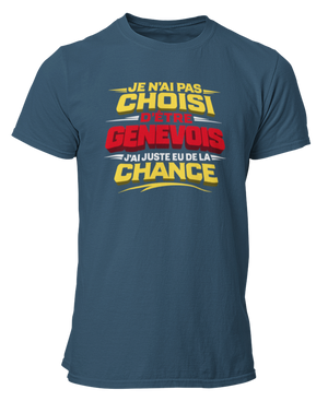 T-shirt Je n'ai pas choisi d'être Genevois, j'ai juste eu de la chance