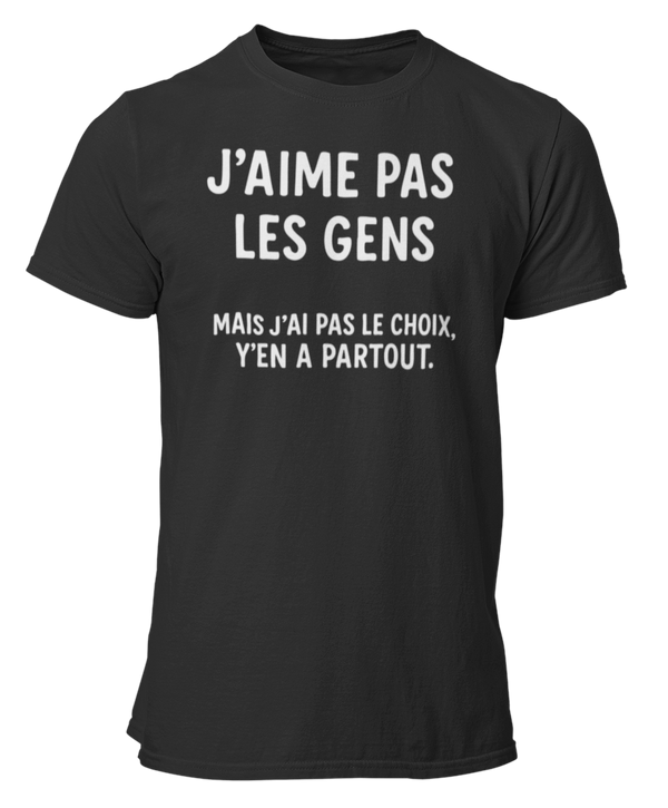 T-shirt j'aime pas les gens mais j'ai pas le choix y'en a partout