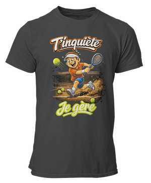 T-shirt T'inquiète, je gère au tennis