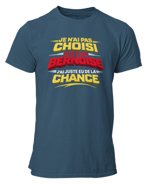 T-shirt Je n'ai pas choisi d'être Bernoise, j'ai juste eu de la chance