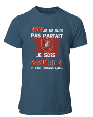 T-shirt Non je ne suis pas parfait je suis Gruérien et c'est presque pareil - Lafourgoneta