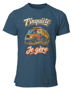 T-shirt T'inquiète, je gère avec mon camion benne