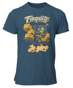 T-shirt T'inquiète, je gère avec mon chariot élevateur