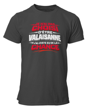 T-shirt Je n'ai pas choisi d'être Valaisanne, j'ai juste eu de la chance