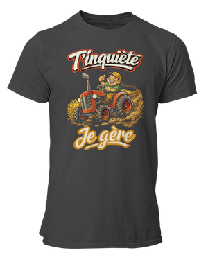 T-shirt T'inquiète, je gère avec mon tracteur
