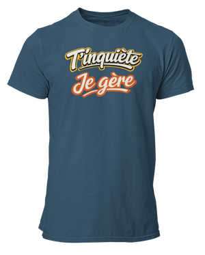 T-shirt T'inquiète, je gère