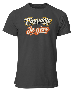 T-shirt T'inquiète, je gère