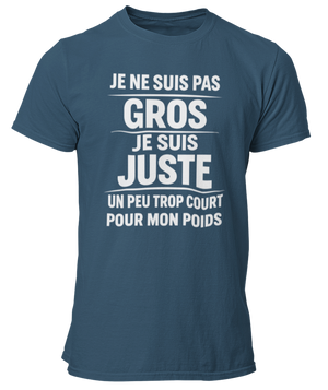 T-shirt Je ne suis pas gros, je suis juste un peu trop court pour mon poids