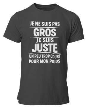 T-shirt Je ne suis pas gros, je suis juste un peu trop court pour mon poids