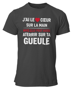 T-shirt J'ai le coeur sur la main, mais elle peut aussi aterrir sur ta gueule