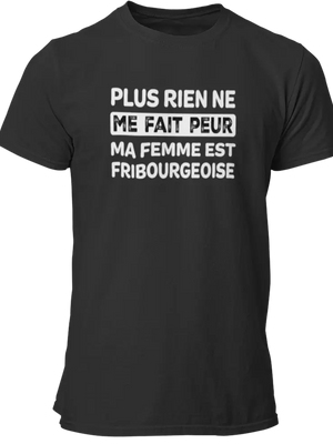 T-shirt Plus rien ne me fait peur ma femme est Fribourgeoise - Lafourgoneta