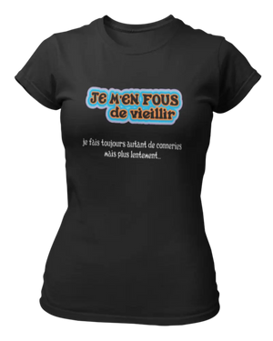 T-shirt Je m'en fous de vieillir, je fais toujours autant de conneries mais plus lentement... - Lafourgoneta
