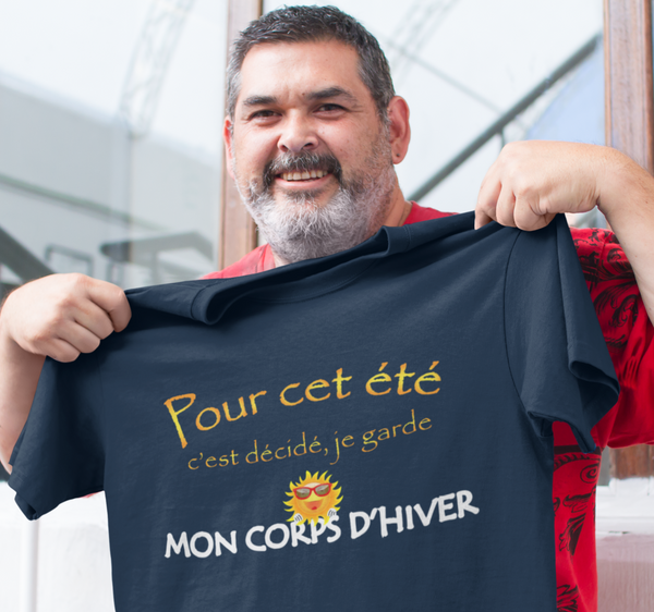 T-shirt Pour cet été c'est décidé, je garde mon corps d'hiver