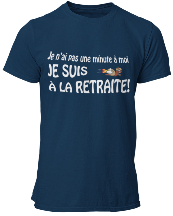 T-shirt Je n'ai pas une minute à moi, je suis à la retraite