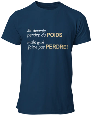 T-shirt Je devrais perdre du poids, mais moi j'aime pas perdre! La Fourgoneta