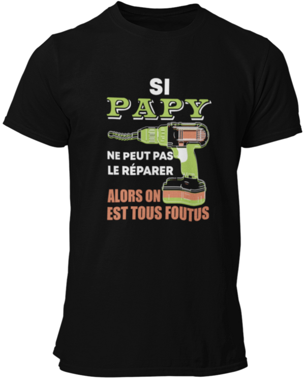 T-shirt, Si papy ne peut pas le réparer alors on est tous foutus!