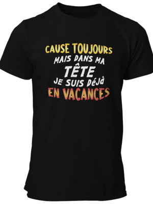 T-shirt Cause toujours mais dans ma tête je suis dèjà en vacances La Fourgoneta