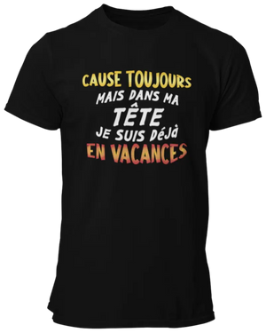 T-shirt Cause toujours mais dans ma tête je suis dèjà en vacances La Fourgoneta