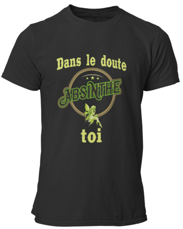 T-shirt Dans le doute ABSINTHE toi