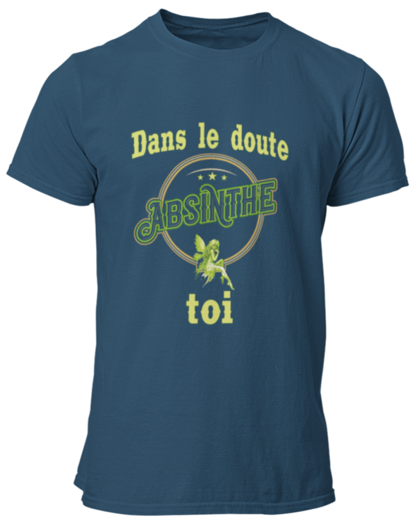 T-shirt Dans le doute ABSINTHE toi