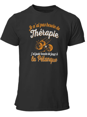 T-shirt Je n'ai pas besoin de thérapie j'ai juste besoin de jouer à la pétanque - Lafourgoneta