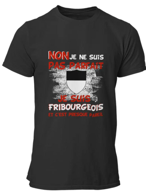 T-shirt Non je ne suis pas parfait je suis Fribourgeois et c'est presque pareil LaFourgoneta