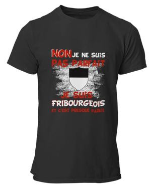 T-shirt Non je ne suis pas parfait je suis Fribourgeois et c'est presque pareil LaFourgoneta