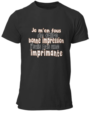 T-shirt Je m'en fous de faire bonne impression j'suis pas une imprimante La Fourgoneta