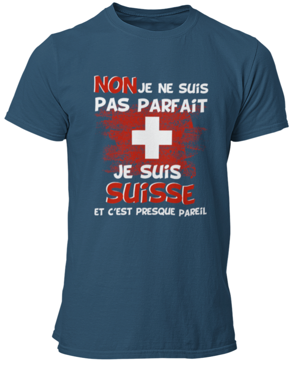 T-shirt NON je ne suis pas parfait je suis Suisse et c'est presque pareil
