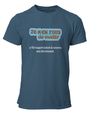 T-shirt Je m'en fous de vieillir, je fais toujours autant de conneries mais plus lentement... - Lafourgoneta