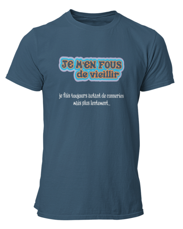 T-shirt Je m'en fous de vieillir, je fais toujours autant de conneries mais plus lentement...