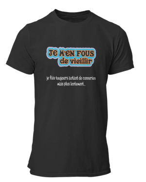 T-shirt Je m'en fous de vieillir, je fais toujours autant de conneries mais plus lentement... - Lafourgoneta