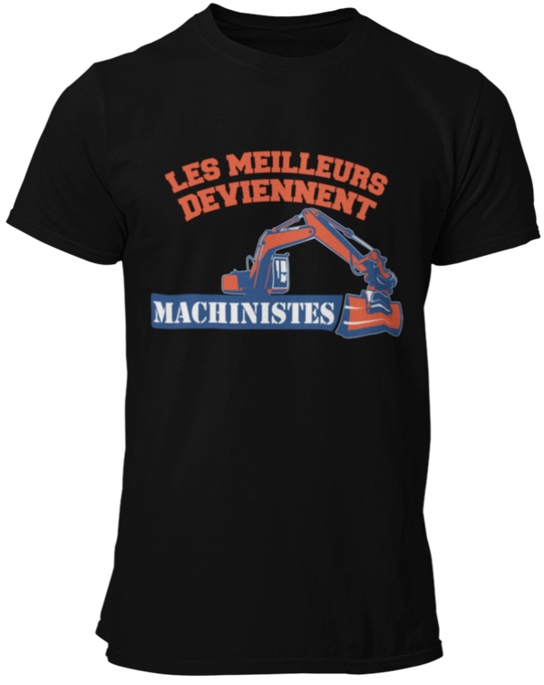 T-shirt Les meilleurs deviennent machinistes de pelle